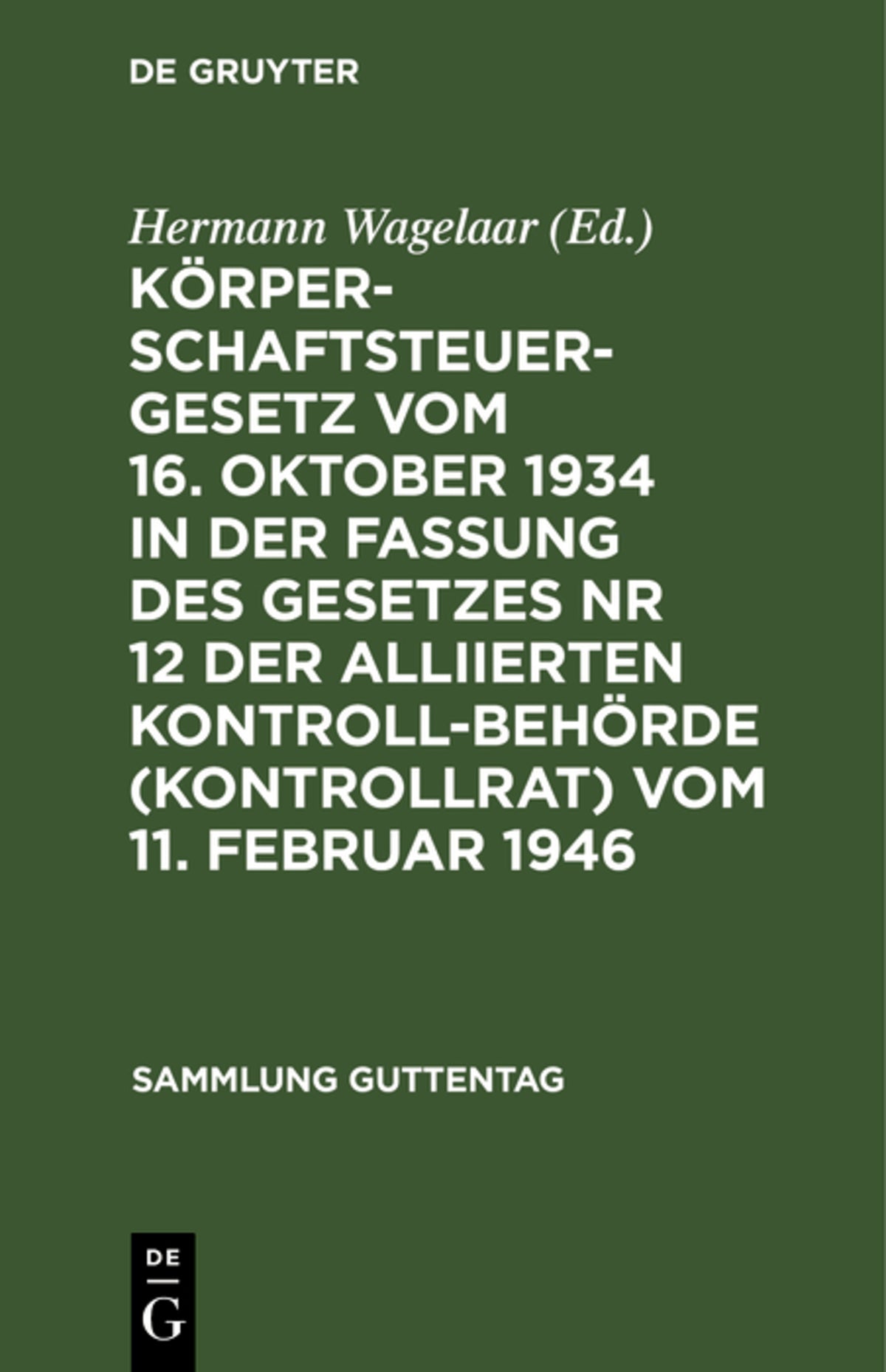 Cover image for Körperschaftsteuergesetz vom 16. Oktober 1934 in der Fassung des Gesetzes Nr 12 der Alliierten Kontrollbehörde (Kontrollrat) vom 11. Februar 1946 ISBN 9783111253930