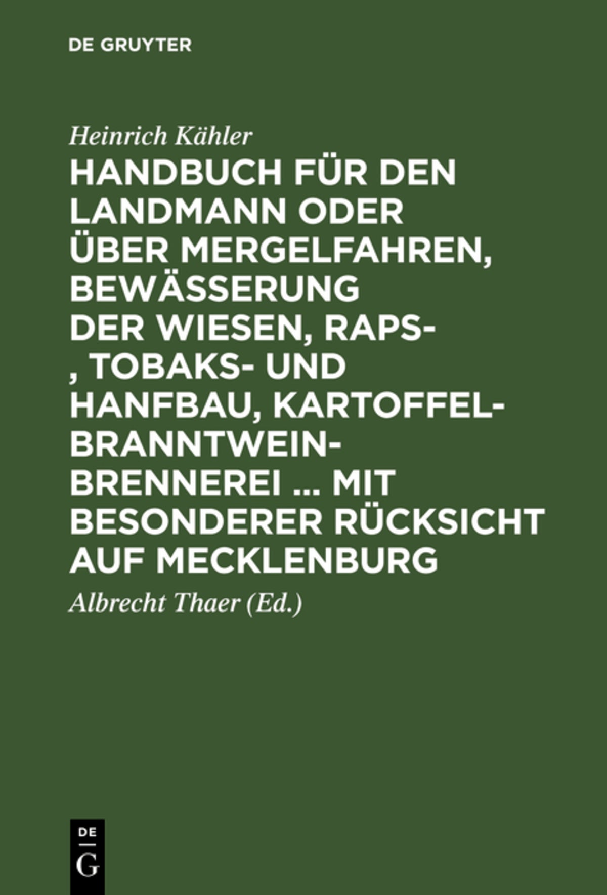Cover image for Handbuch für den Landmann oder über Mergelfahren, Bewässerung der Wiesen, Raps-, Tobaks- und Hanfbau, Kartoffel-Branntweinbrennerei ... mit besonderer Rücksicht auf Mecklenburg ISBN 9783111257747