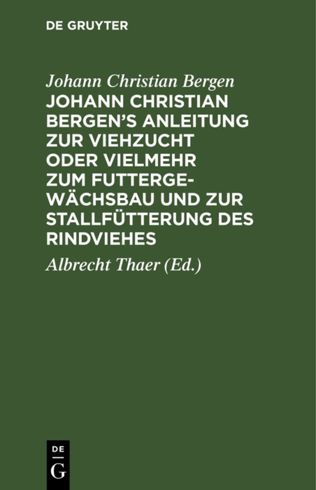 Cover image for Johann Christian Bergen's Anleitung zur Viehzucht oder vielmehr zum Futtergewächsbau und zur Stallfütterung des Rindviehes ISBN 9783111259451
