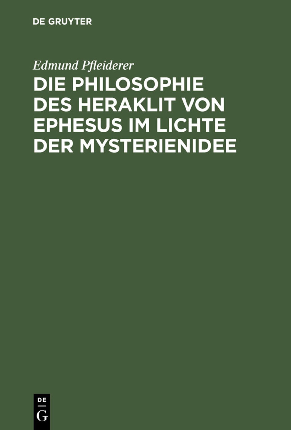 Cover image for Die Philosophie des Heraklit von Ephesus im Lichte der Mysterienidee ISBN 9783111262178