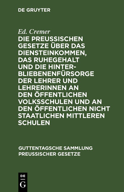 Die preußischen Gesetze über das Diensteinkommen, das Ruhegehalt und die Hinterbliebenenfürsorge der Lehrer und Lehrerinnen an den öffentlichen Volksschulen und an den öffentlichen nicht staatlichen mittleren Schulen