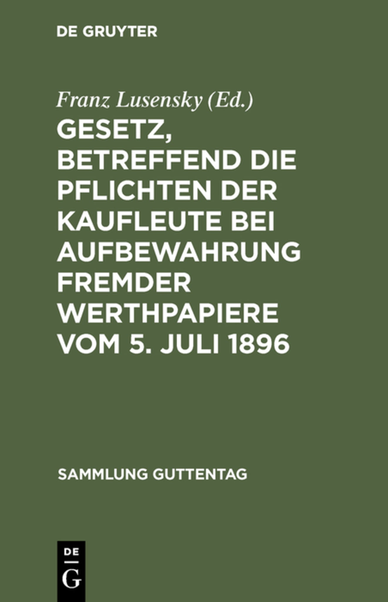 Cover image for Gesetz, betreffend die Pflichten der Kaufleute bei Aufbewahrung fremder Werthpapiere vom 5. Juli 1896 ISBN 9783111265414