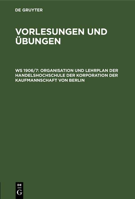 Organisation und Lehrplan der Handelshochschule der Korporation der Kaufmannschaft von Berlin