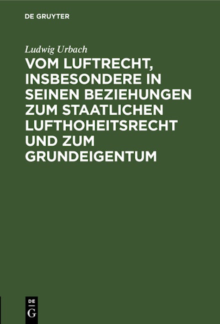 Vom Luftrecht, insbesondere in seinen Beziehungen zum staatlichen Lufthoheitsrecht und zum Grundeigentum