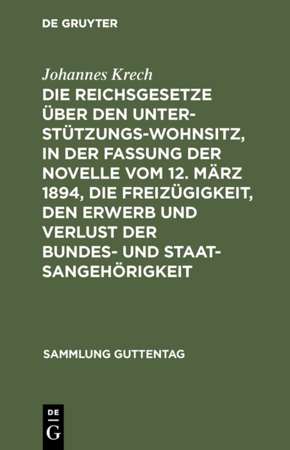 Die Reichsgesetze über den Unterstützungswohnsitz, in der Fassung der Novelle vom 12. März 1894, die Freizügigkeit, den Erwerb und Verlust der Bundes- und Staatsangehörigkeit