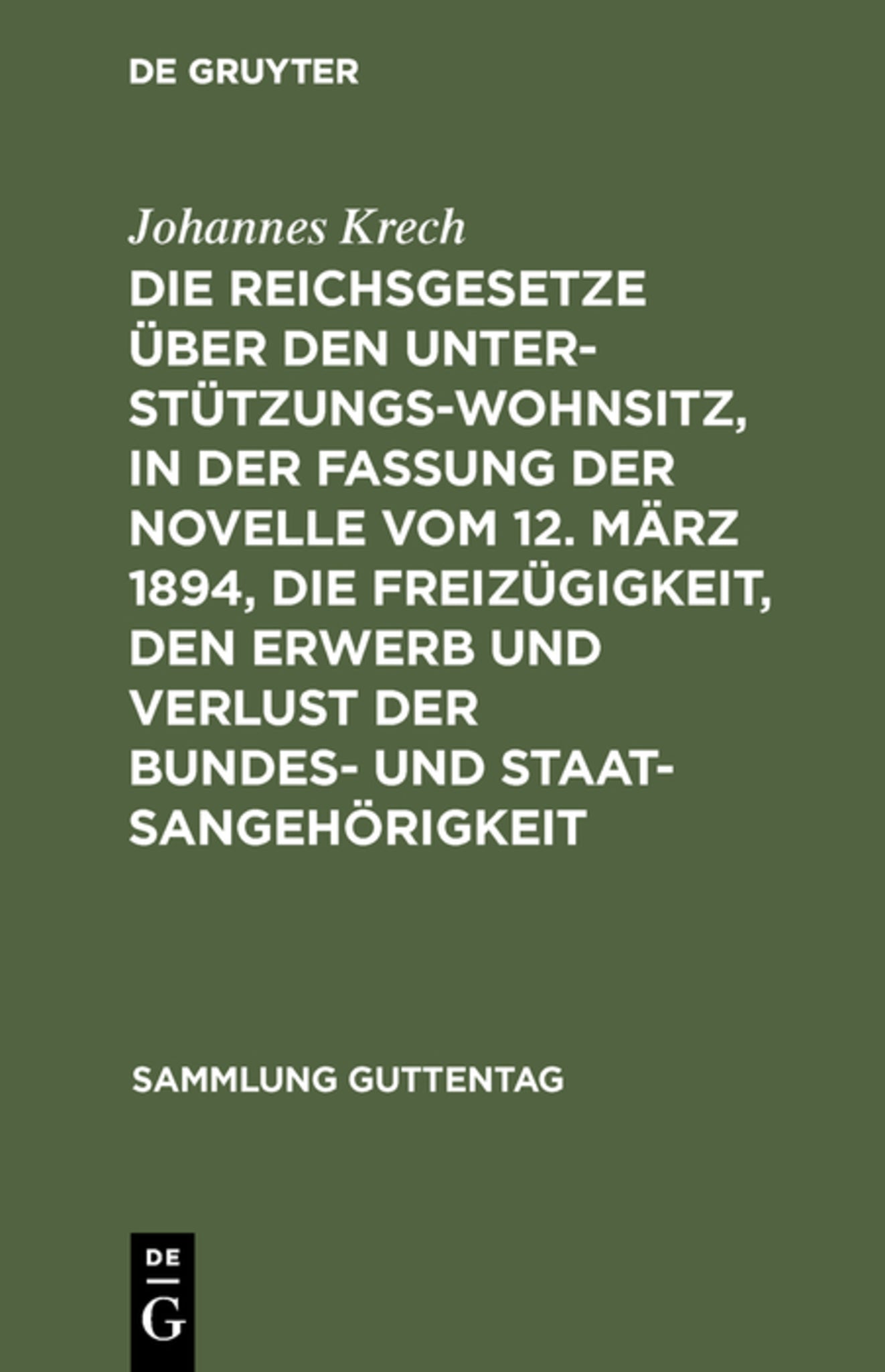 Cover image for Die Reichsgesetze über den Unterstützungswohnsitz, in der Fassung der Novelle vom 12. März 1894, die Freizügigkeit, den Erwerb und Verlust der Bundes- und Staatsangehörigkeit ISBN 9783111268859