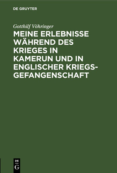 Meine Erlebnisse während des Krieges in Kamerun und in englischer Kriegsgefangenschaft