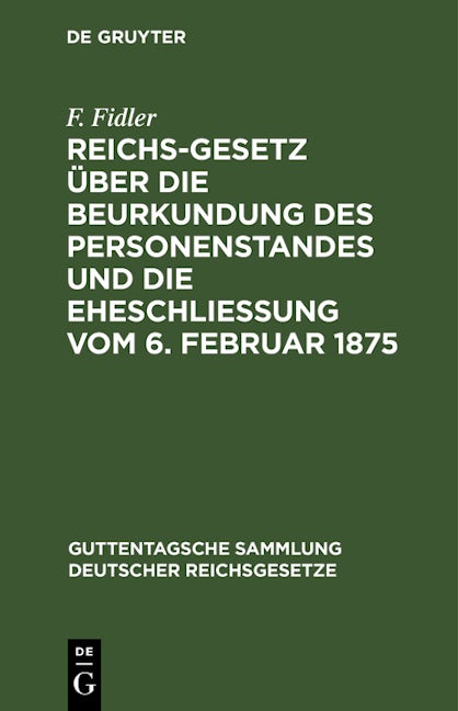 Reichs-Gesetz über die Beurkundung des Personenstandes und die Eheschließung vom 6. Februar 1875