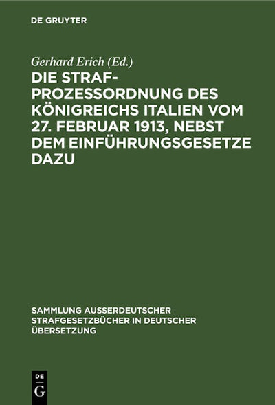 Die Strafprozeßordnung des Königreichs Italien vom 27. Februar 1913, nebst dem Einführungsgesetze dazu