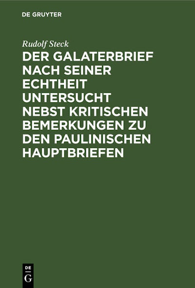 Der Galaterbrief nach seiner Echtheit untersucht nebst kritischen Bemerkungen zu den paulinischen Hauptbriefen