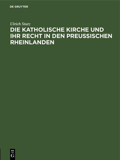 Die katholische Kirche und ihr Recht in den preußischen Rheinlanden