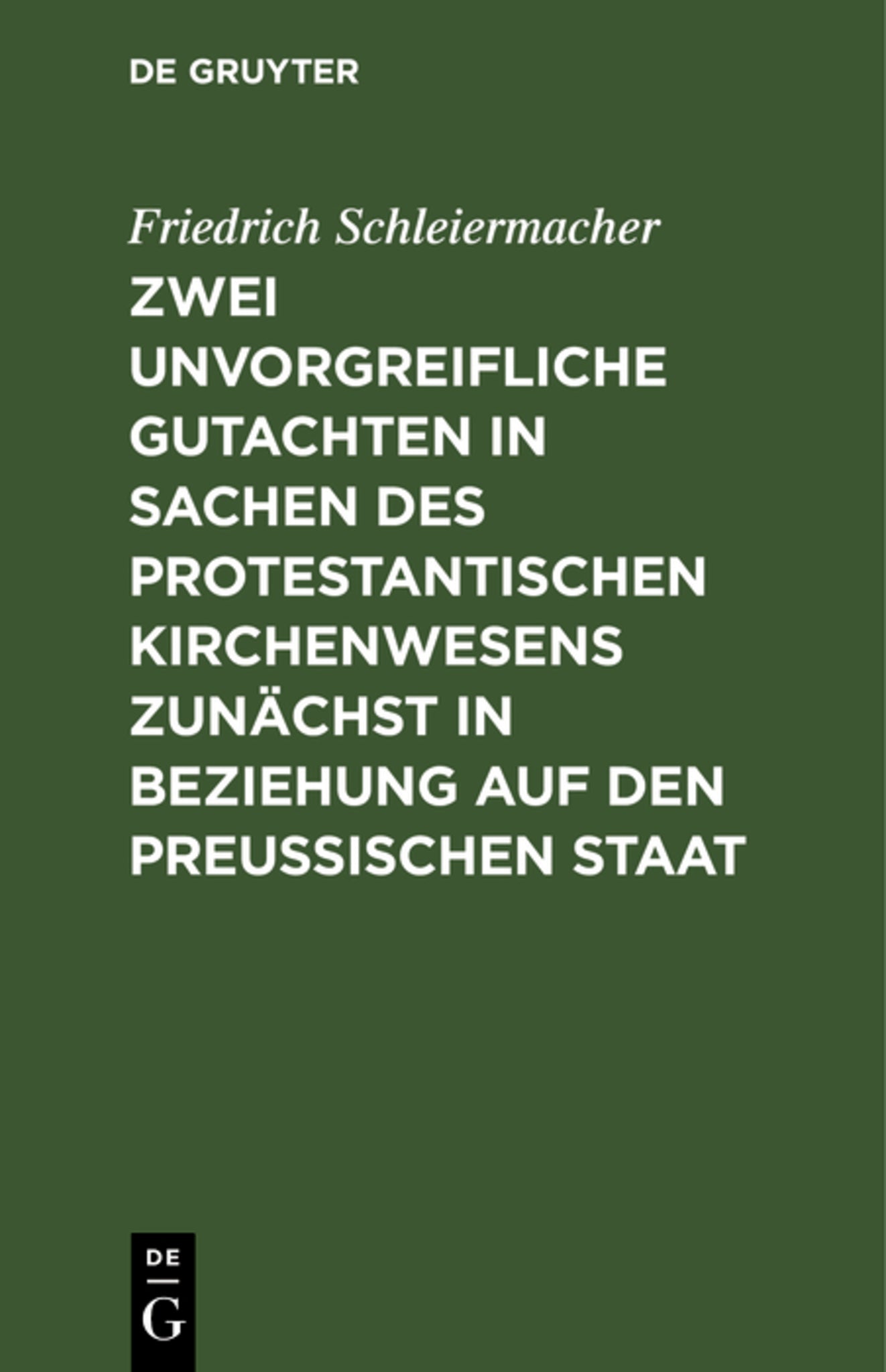 Cover image for Zwei unvorgreifliche Gutachten in Sachen des protestantischen Kirchenwesens zunächst in Beziehung auf den Preußischen Staat ISBN 9783111279985