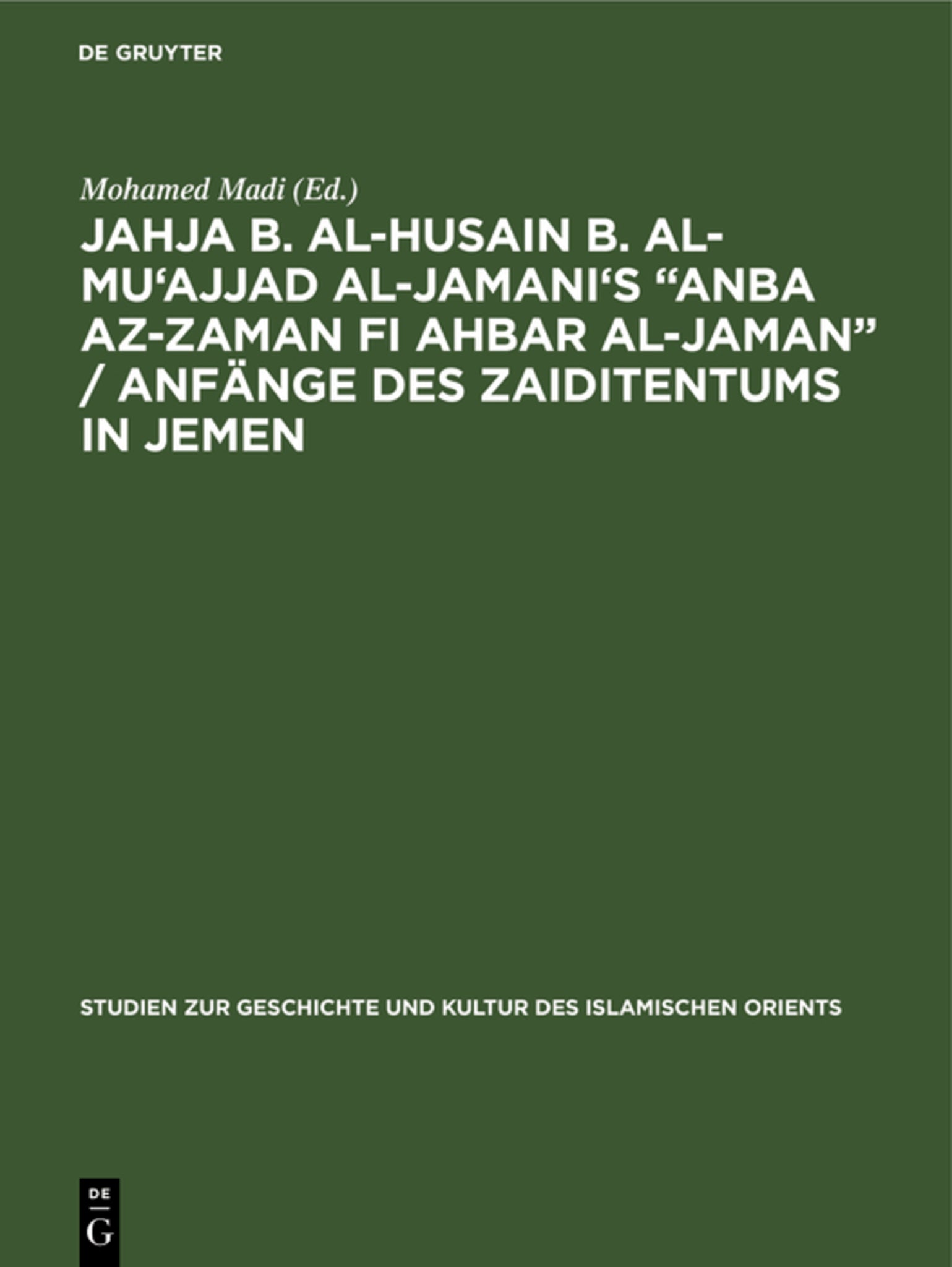 Cover image for Jahja b. al-Husain b. al-Mu'ajjad al-Jamani's “Anba az-Zaman fi Ahbar al-Jaman” / Anfänge des Zaiditentums in Jemen ISBN 9783111283180