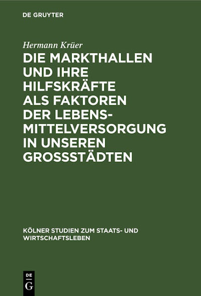 Die Markthallen und ihre Hilfskräfte als Faktoren der Lebensmittelversorgung in unseren Großstädten