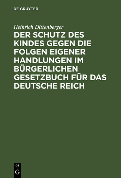 Der Schutz des Kindes gegen die Folgen eigener Handlungen im Bürgerlichen Gesetzbuch für das Deutsche Reich