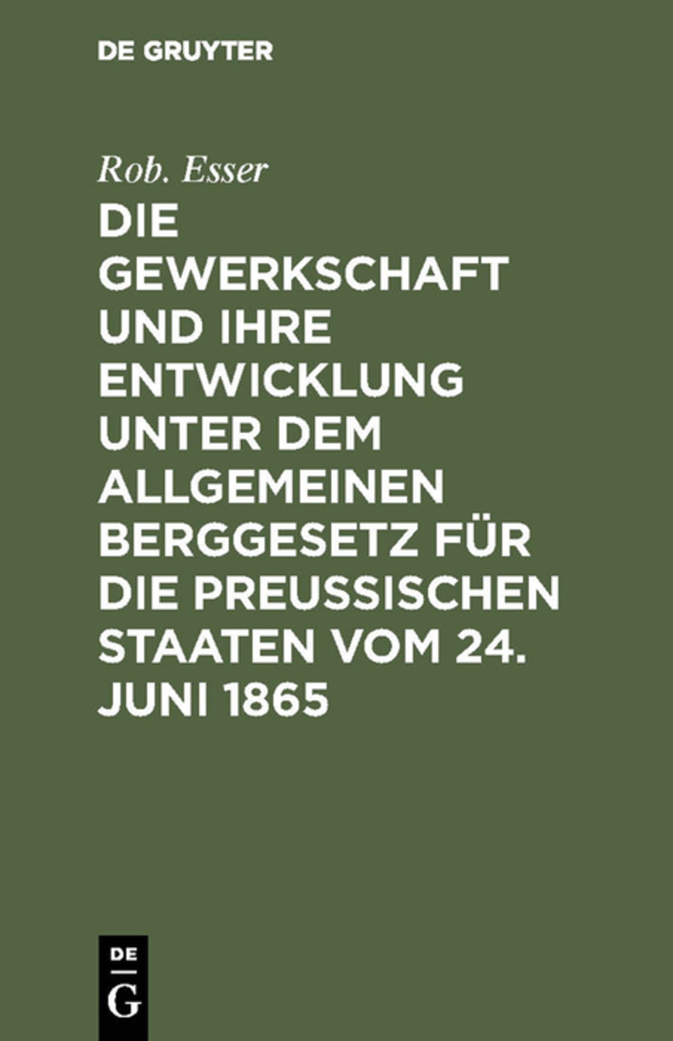 Cover image for Die Gewerkschaft und ihre Entwicklung unter dem Allgemeinen Berggesetz für die Preussischen Staaten vom 24. Juni 1865 ISBN 9783111284620