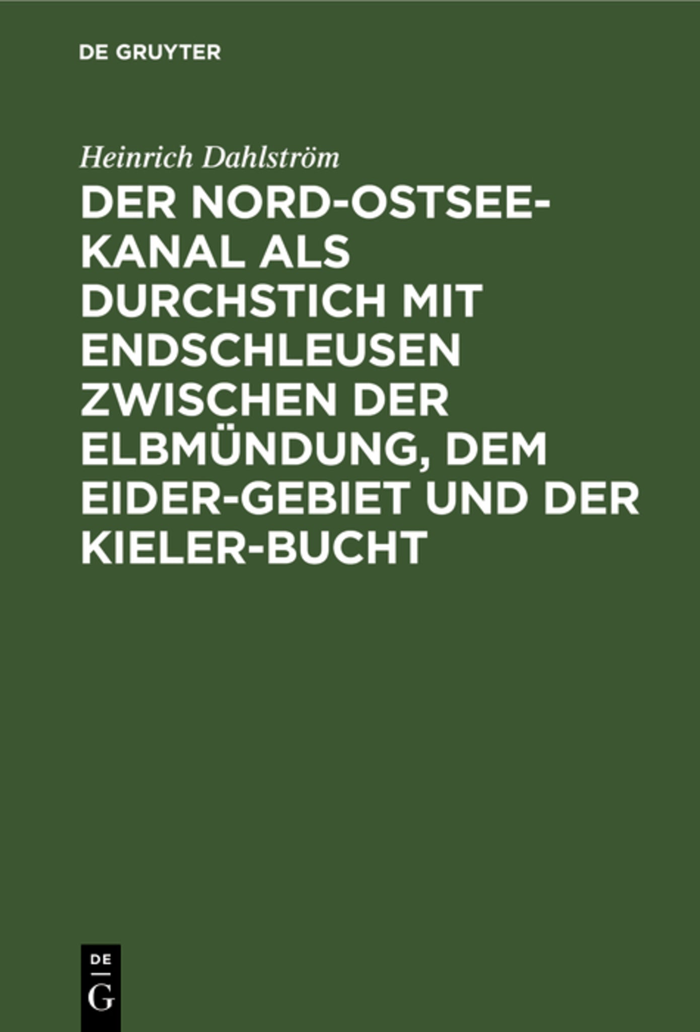 Cover image for Der Nord-Ostsee-Kanal als Durchstich mit Endschleusen zwischen der Elbmündung, dem Eider-Gebiet und der Kieler-Bucht ISBN 9783111285276