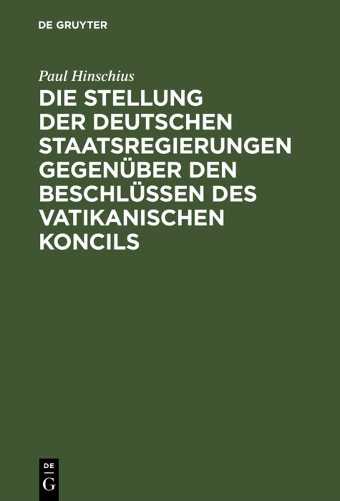 Cover image for Die Stellung der Deutschen Staatsregierungen gegenüber den Beschlüssen des vatikanischen Koncils ISBN 9783111286518