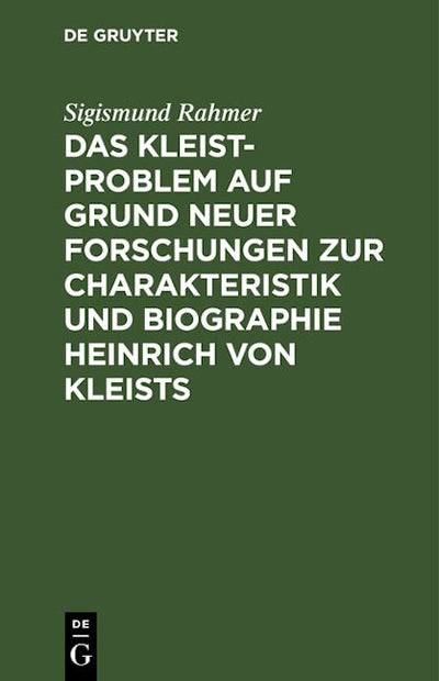 Das Kleist-Problem auf Grund neuer Forschungen zur Charakteristik und Biographie Heinrich von Kleists