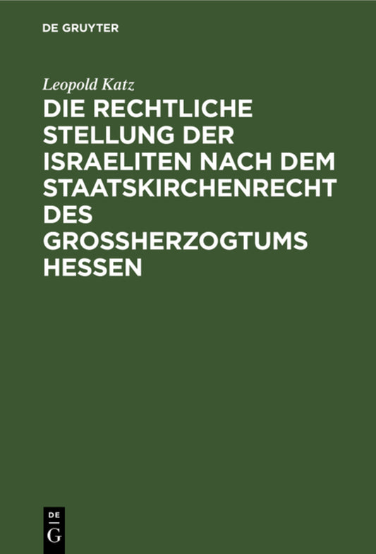 Die rechtliche Stellung der Israeliten nach dem Staatskirchenrecht des Grossherzogtums Hessen