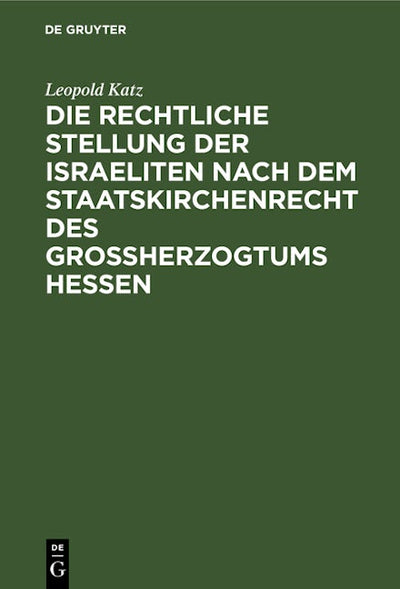 Die rechtliche Stellung der Israeliten nach dem Staatskirchenrecht des Grossherzogtums Hessen