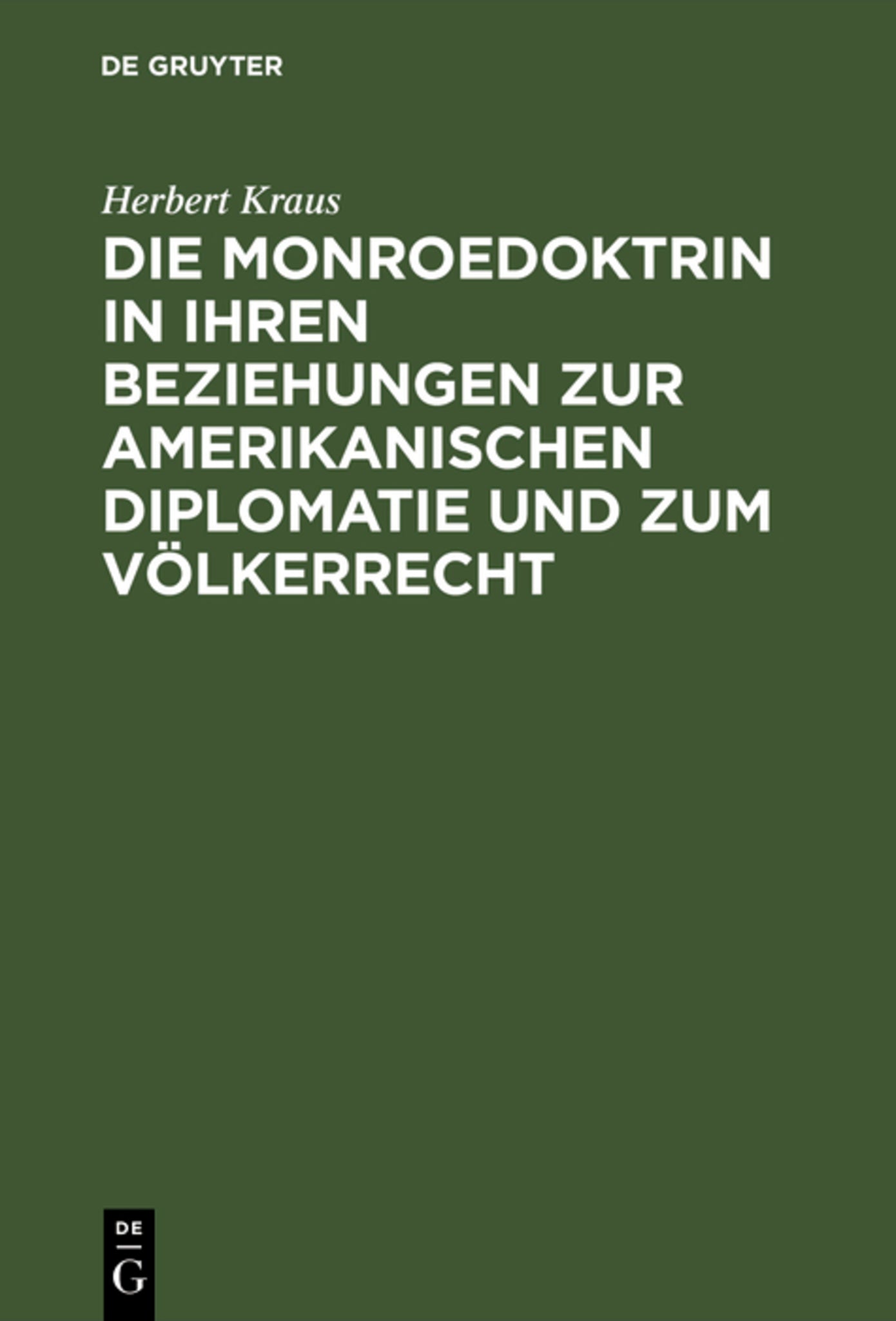 Cover image for Die Monroedoktrin in ihren Beziehungen zur amerikanischen Diplomatie und zum Völkerrecht ISBN 9783111289236