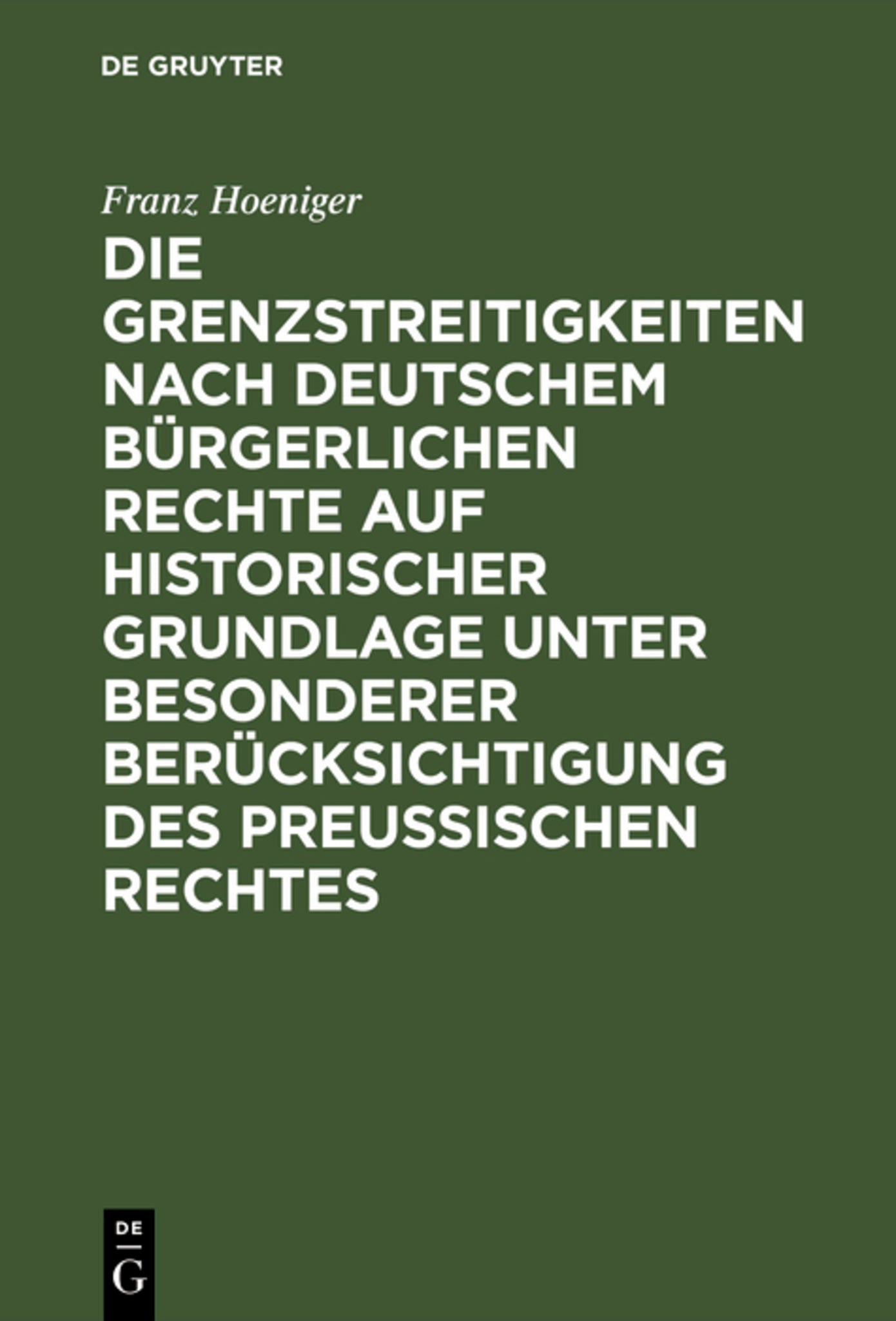 Cover image for Die Grenzstreitigkeiten nach deutschem bürgerlichen Rechte auf historischer Grundlage unter besonderer Berücksichtigung des preussischen Rechtes ISBN 9783111289243