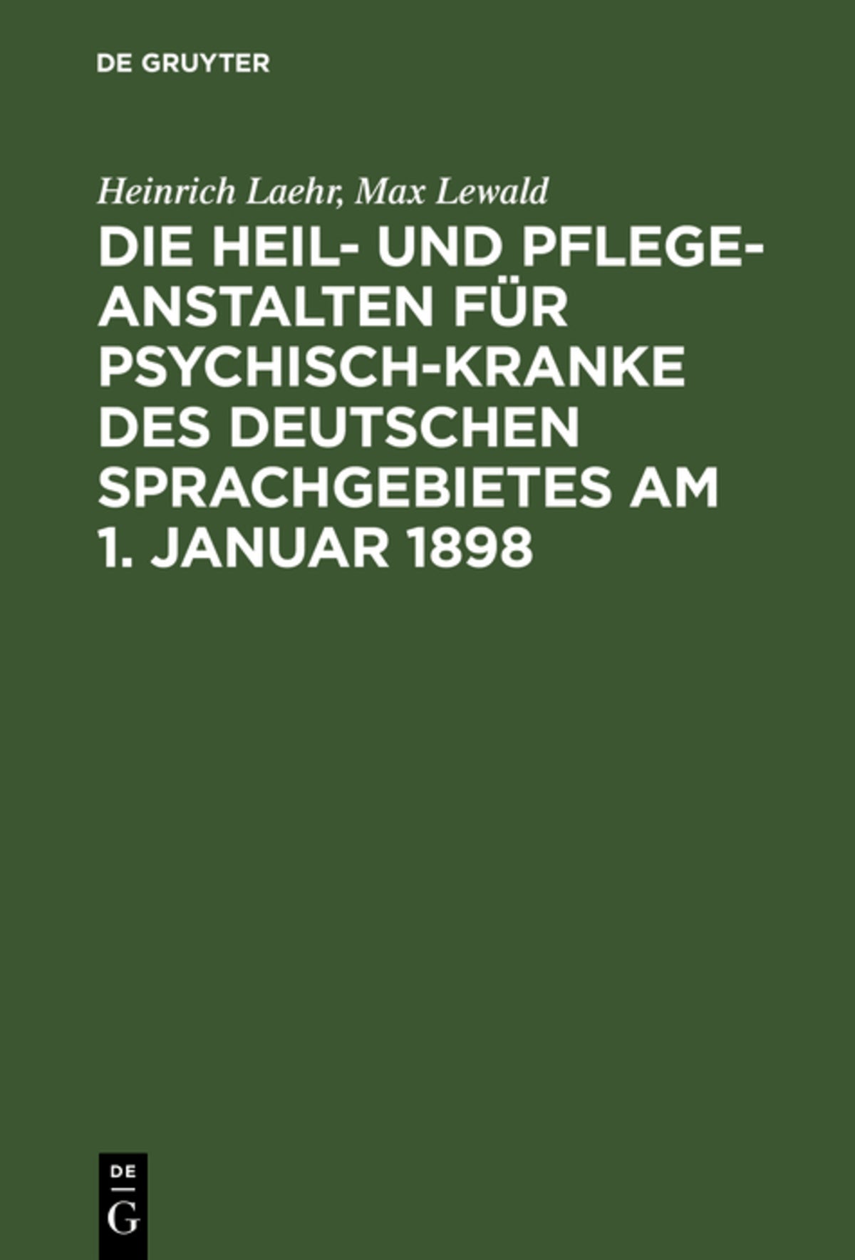 Cover image for Die Heil- und Pflege-Anstalten für Psychisch-Kranke des deutschen Sprachgebietes am 1. Januar 1898 ISBN 9783111289267