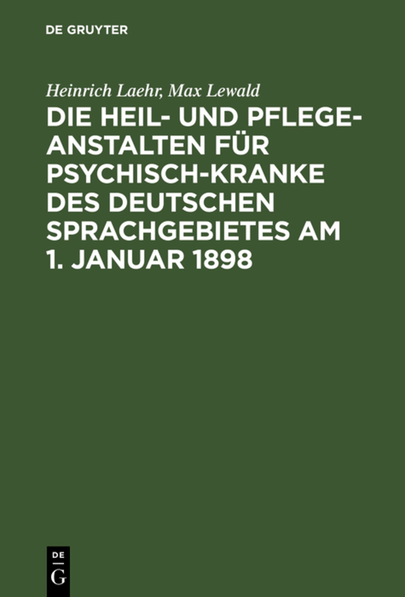 Cover image for Die Heil- und Pflege-Anstalten für Psychisch-Kranke des deutschen Sprachgebietes am 1. Januar 1898 ISBN 9783111289267