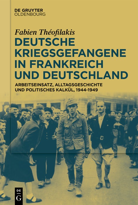 Cover image for Deutsche Kriegsgefangene in Frankreich und Deutschland, 1944-1949, isbn: 9783111289915