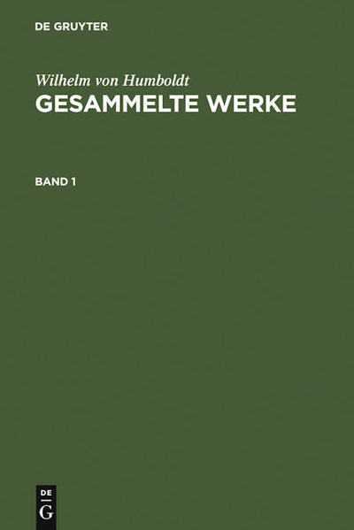 Wilhelm von Humboldt: Gesammelte Werke. Band 1