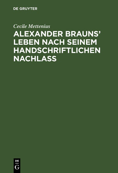 Alexander Brauns’ Leben nach seinem handschriftlichen Nachlaß