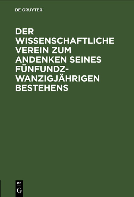 Der wissenschaftliche Verein zum Andenken seines fünfundzwanzigjährigen Bestehens
