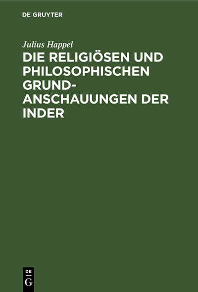 Die religiösen und philosophischen Grundanschauungen der Inder