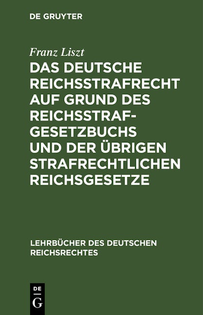Das deutsche Reichsstrafrecht auf Grund des Reichsstrafgesetzbuchs und der übrigen strafrechtlichen Reichsgesetze