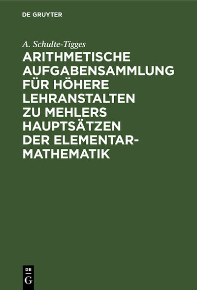 Arithmetische Aufgabensammlung für höhere Lehranstalten zu Mehlers Hauptsätzen der Elementar-Mathematik