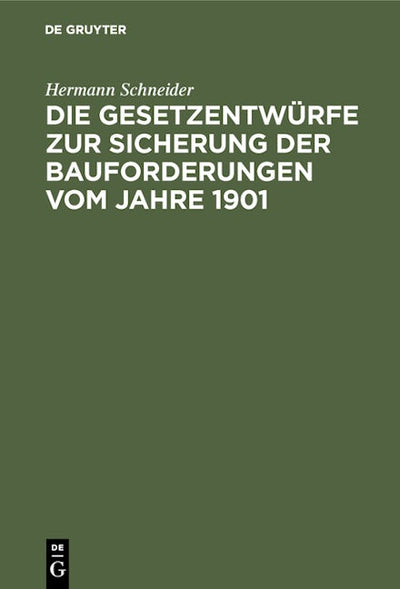 Die Gesetzentwürfe zur Sicherung der Bauforderungen vom Jahre 1901