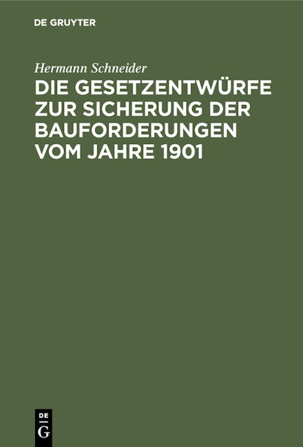 Die Gesetzentwürfe zur Sicherung der Bauforderungen vom Jahre 1901