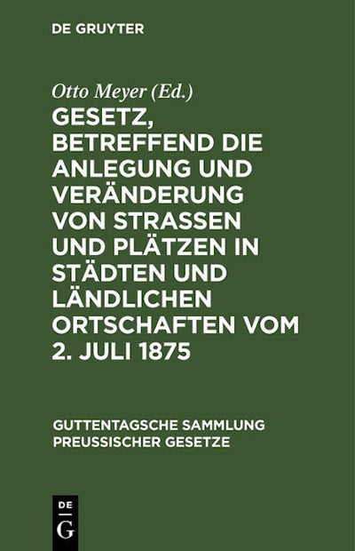 Gesetz, betreffend die Anlegung und Veränderung von Straßen und Plätzen in Städten und ländlichen Ortschaften vom 2. Juli 1875