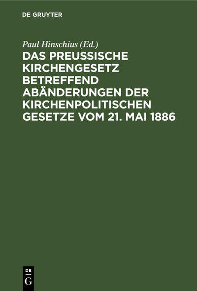 Cover image for Das preußische Kirchengesetz betreffend Abänderungen der kirchenpolitischen Gesetze vom 21. Mai 1886, isbn: 9783111313337