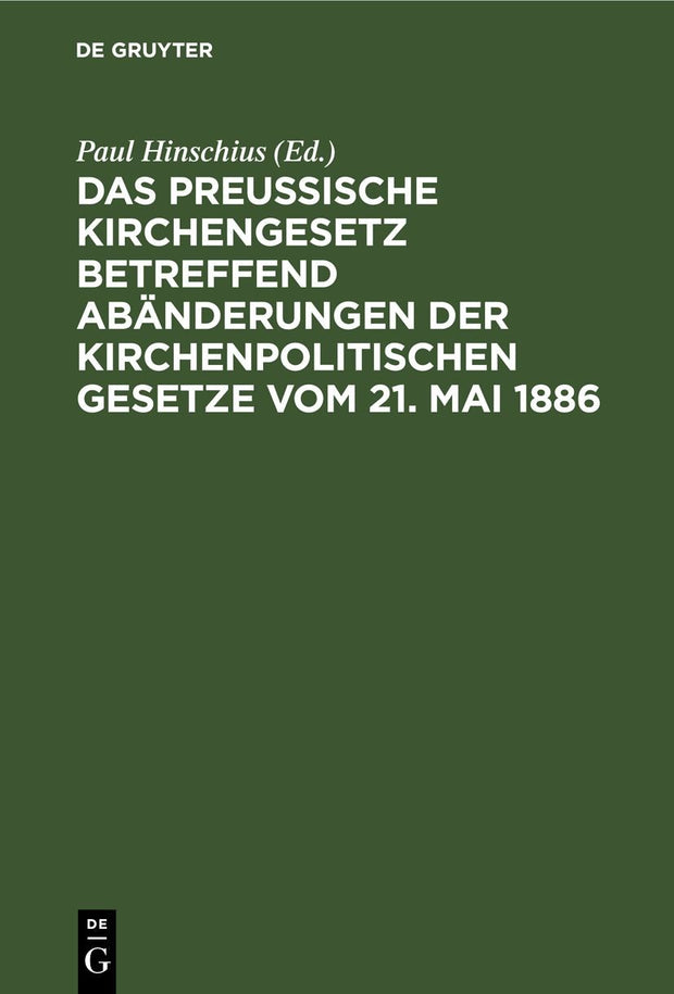 Cover image for Das preußische Kirchengesetz betreffend Abänderungen der kirchenpolitischen Gesetze vom 21. Mai 1886, isbn: 9783111313337