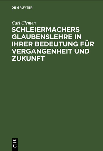 Schleiermachers Glaubenslehre in ihrer Bedeutung für Vergangenheit und Zukunft