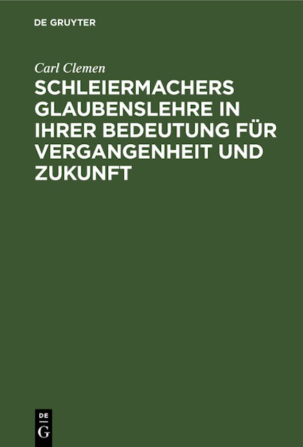 Schleiermachers Glaubenslehre in ihrer Bedeutung für Vergangenheit und Zukunft