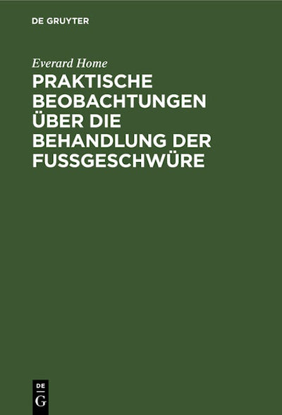 Praktische Beobachtungen über die Behandlung der Fußgeschwüre