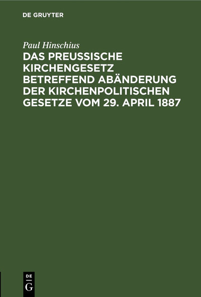 Cover image for Das Preußische Kirchengesetz betreffend Abänderung der kirchenpolitischen Gesetze vom 29. April 1887, isbn: 9783111316260