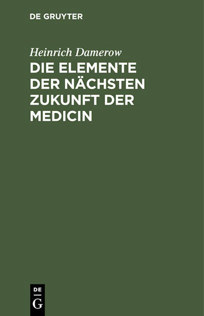 Die Elemente der nächsten Zukunft der Medicin
