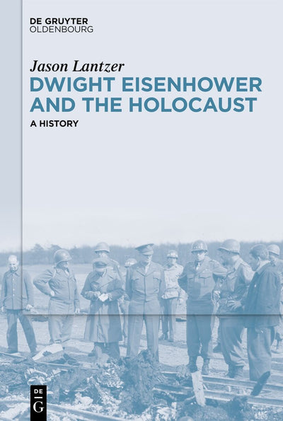 Cover image for Dwight Eisenhower and the Holocaust, isbn: 9783111326436