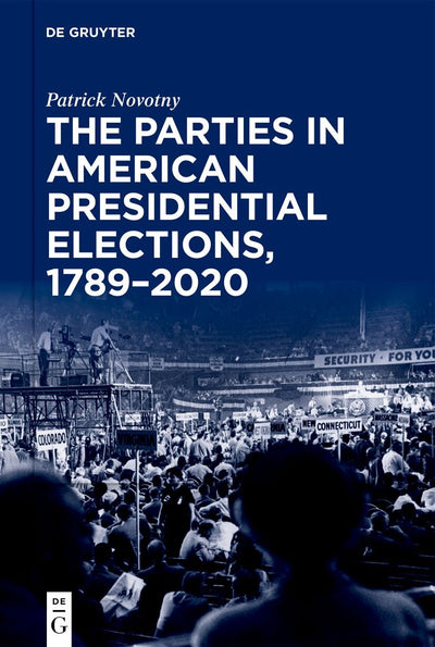 Cover image for The Parties in American Presidential Elections, 1789–2020, isbn: 9783111339894