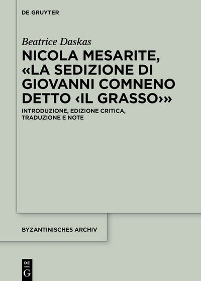 Cover image for Nicola Mesarite, «La Sedizione di Giovanni Comneno detto ‹il Grasso›», isbn: 9783111344447