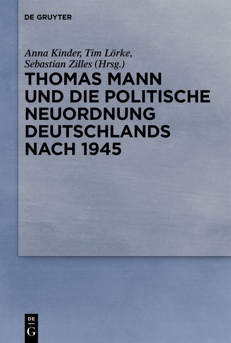 Cover image for Thomas Mann und die politische Neuordnung Deutschlands nach 1945, isbn: 9783111356334